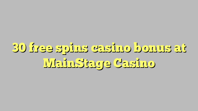 30 gratis spins casino bonus by MainStage Casino
