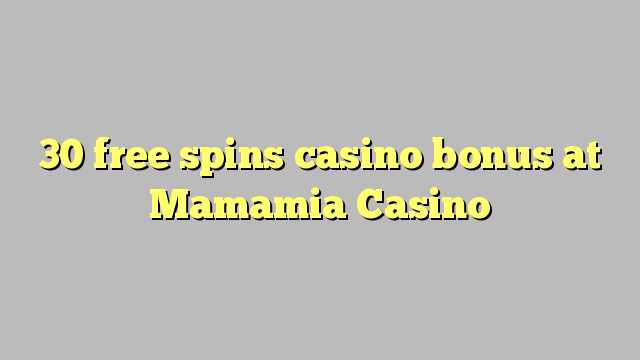 30 free spins gidan caca bonus a Mamamia Casino