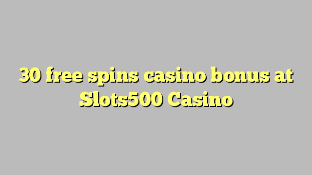 30 free spins casino bonus at Slots500 Casino