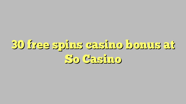 30 free spins casino bonus at So  Casino