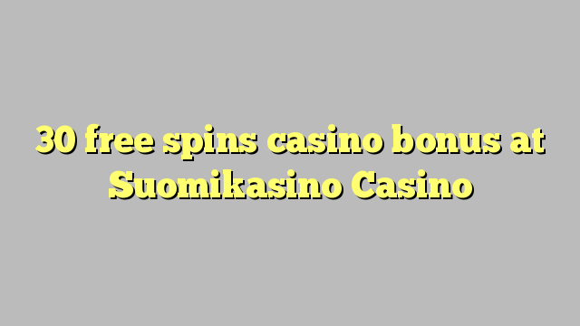 30 free spins casino bonus at Suomikasino Casino