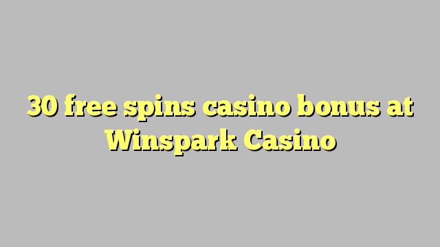 30 free spins casino bonus at Winspark Casino