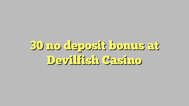 30 ບໍ່ມີເງິນຝາກຢູ່ Devilfish Casino