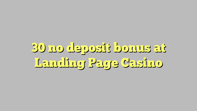 30 no deposit bonus at Landing Page Casino