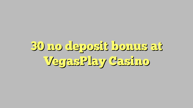 30 no deposit bonus at VegasPlay Casino