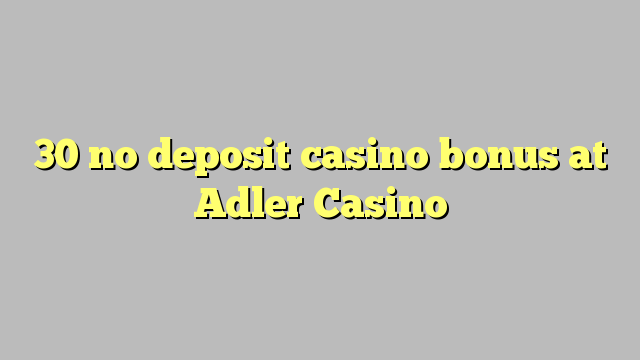 30 no deposit casino bonus at Adler Casino