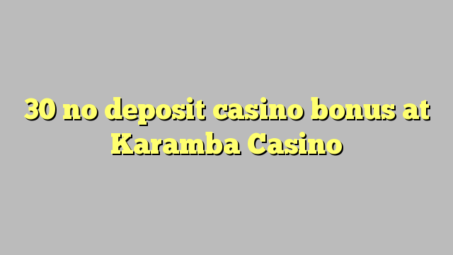 30 no deposit casino bonus at Karamba Casino