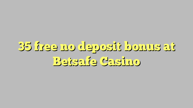 35 free no deposit bonus at Betsafe Casino