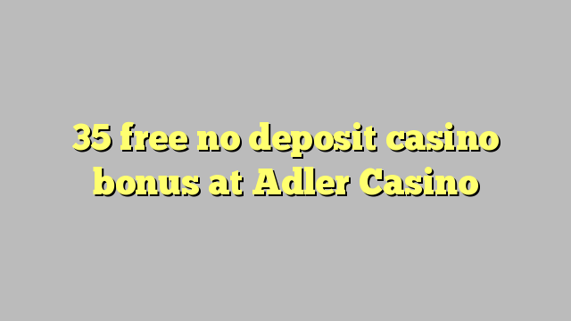 35 ingyenes, nem letétbe helyezett kaszinó bónusz az Adler Kaszinóban