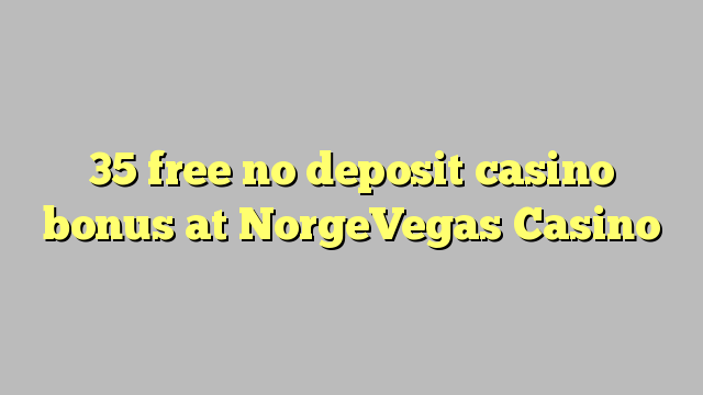 35 free no deposit casino bonus at NorgeVegas Casino