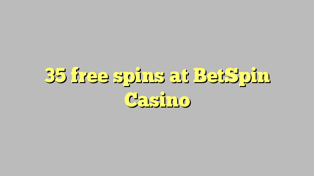 35 free spins at BetSpin Casino