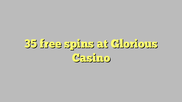 35 free spins at Glorious Casino