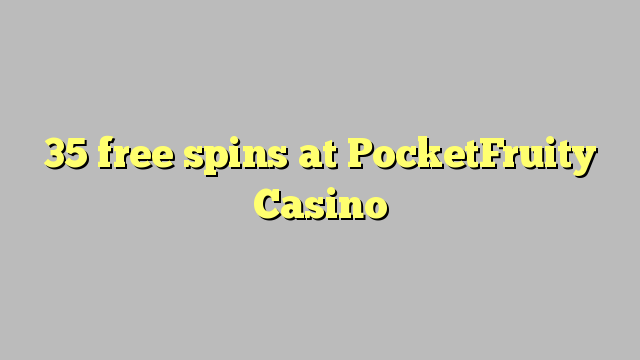 35 free spins at PocketFruity Casino