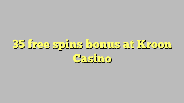 35 gratis Spins Bonus um Kroon Casino