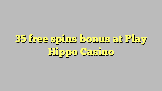 35 free spins bonus at Play Hippo Casino