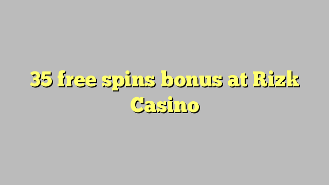 35 giros gratis de bonificación en Rizk Casino