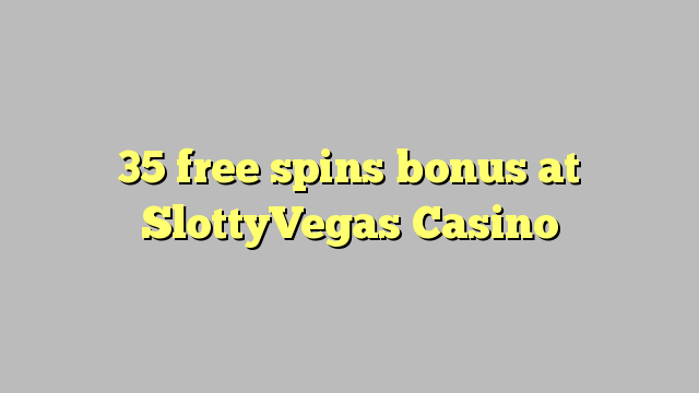 35 free spins bonus at SlottyVegas Casino