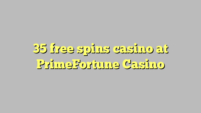 35 слободен врти казиното во PrimeFortune Казино