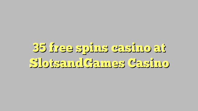 35 free spins casino at SlotsandGames Casino