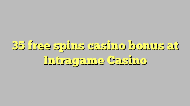 35 senza spins Bonus Casinò à Intragame Casino