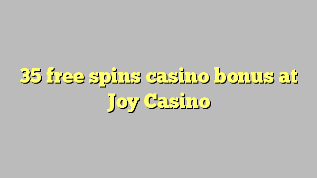 35 gira gratis bonos de casino no Joy Casino