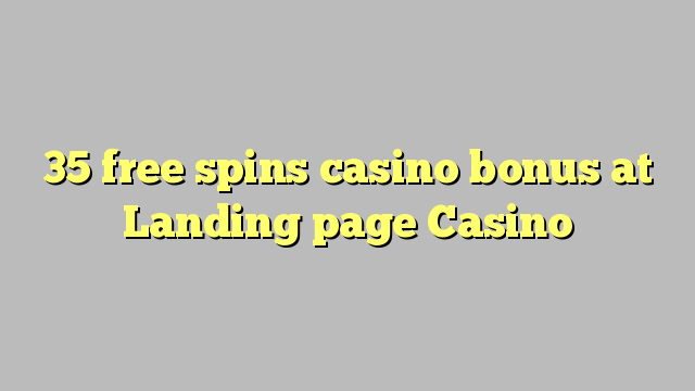 35 free spins casino bonus at Landing page Casino