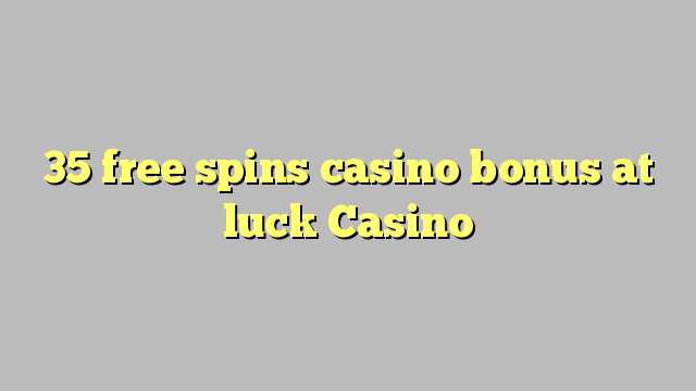 35 free spins casino bonus at luck Casino