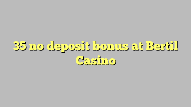 35 no deposit bonus bij Bertil Casino