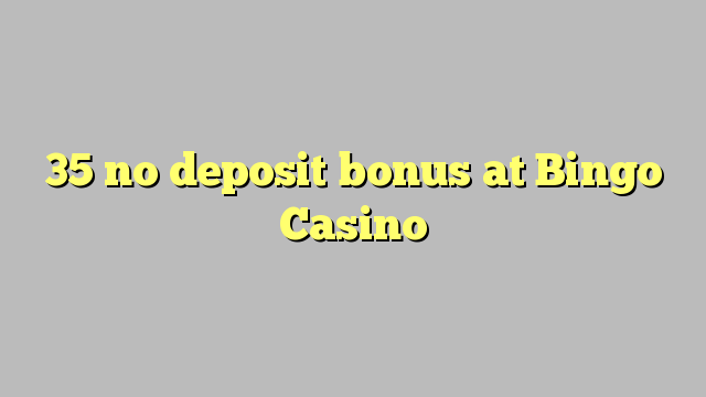 35 no deposit bonus at Bingo Casino