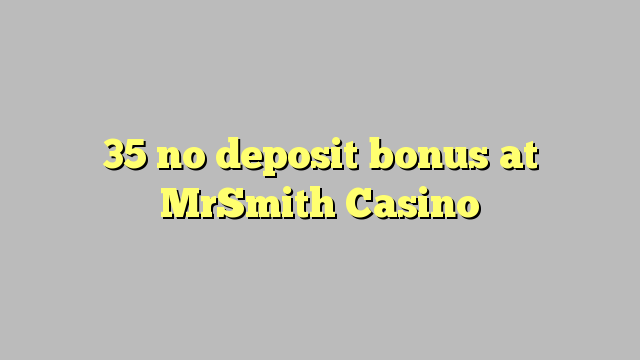 35 no deposit bonus at MrSmith Casino