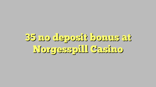 35 no deposit bonus at Norgesspill Casino