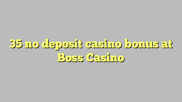 35 ekki inná spilavítum bónus í Boss Casino