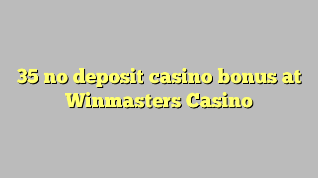 35 no deposit casino bonus at Winmasters Casino