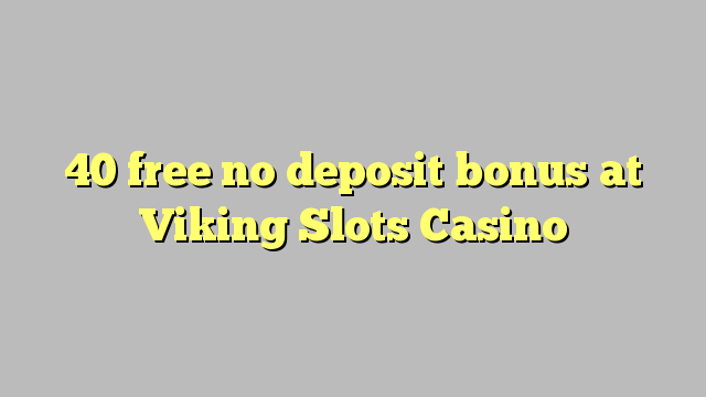 40 ngosongkeun euweuh bonus deposit di Viking liang Kasino