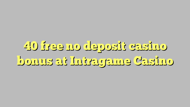 40 free no deposit casino bonus at Intragame Casino