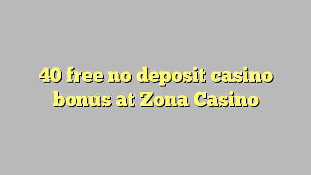 40 free no deposit casino bonus at Zona  Casino