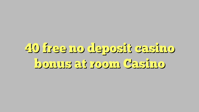 40 liberabo non deposit casino bonus locus ad Casino