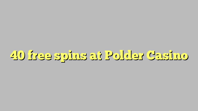 Polder казино 40 тегін жұлын