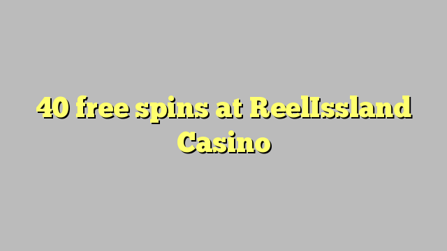 40 bezmaksas spins ReelIssland Casino