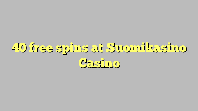 40 miễn phí tại Suomikasino Casino