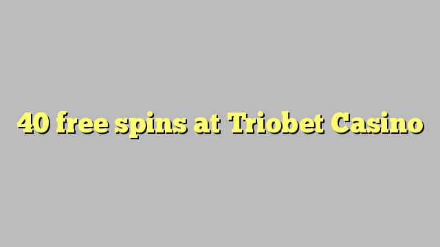 40 besplatnih okretaja u Triobet Casino