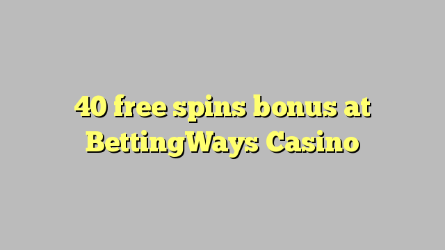 40 gratis spins bonus bij BettingWays Casino