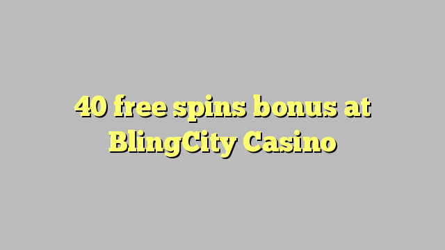 40 free spins bonus at BlingCity Casino