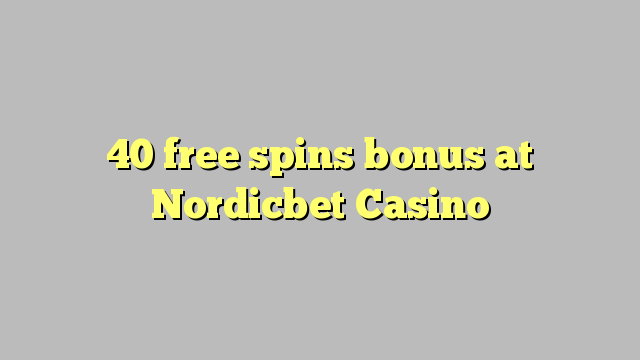 40 free inā bonus i Nordicbet Casino
