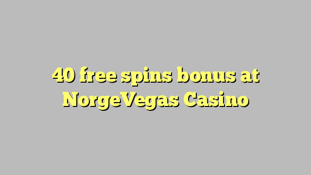 40 bebas berputar bonus di NorgeVegas Casino