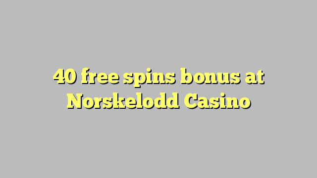 40 zadarmo točí bonus v kasíne Norskelodd