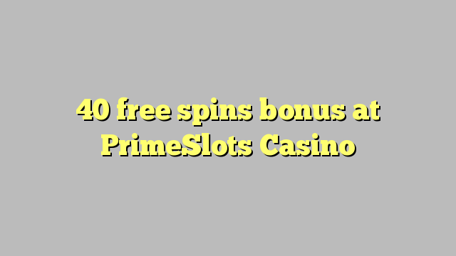 40 ufulu amanena bonasi pa PrimeSlots Casino