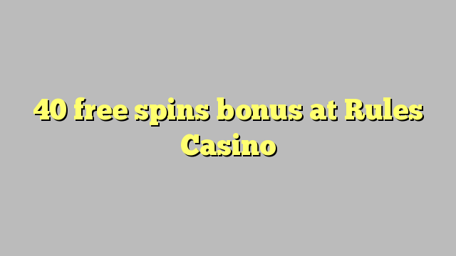 40 free spins bonus at Rules Casino