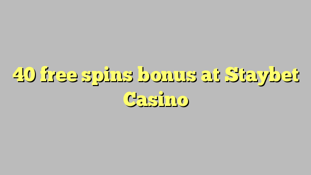 40 free spins bonus at Staybet Casino