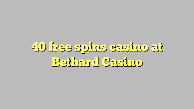 40 free spins casino at Bethard Casino